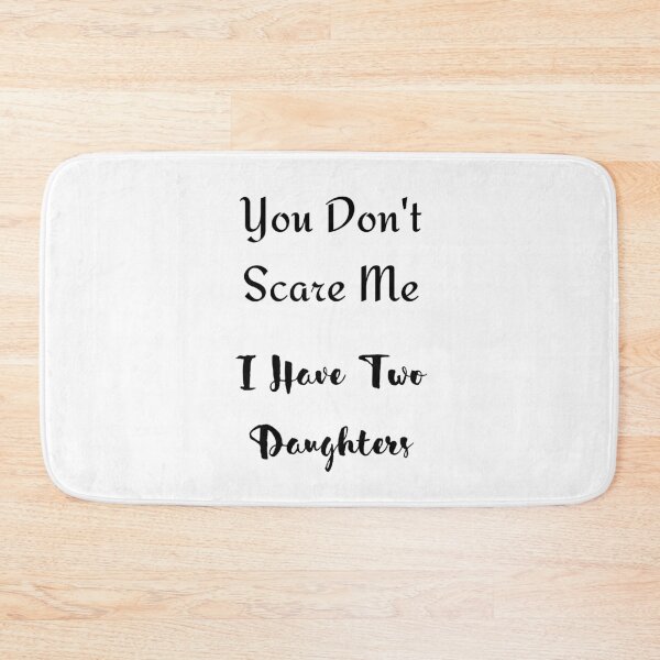Item preview, You Don't Scare Me, I Have Two Daughters designed and sold by Ogrelink.