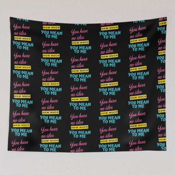 Item preview, You Have No Idea How Much You Mean To Me designed and sold by nimitkhurana.