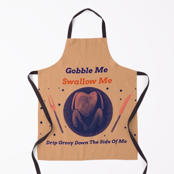 Item preview, Gobble Me Swallow Me Drip Gravy Down The Side Of Me designed and sold by YueHeng Creates ⭐⭐⭐⭐⭐.