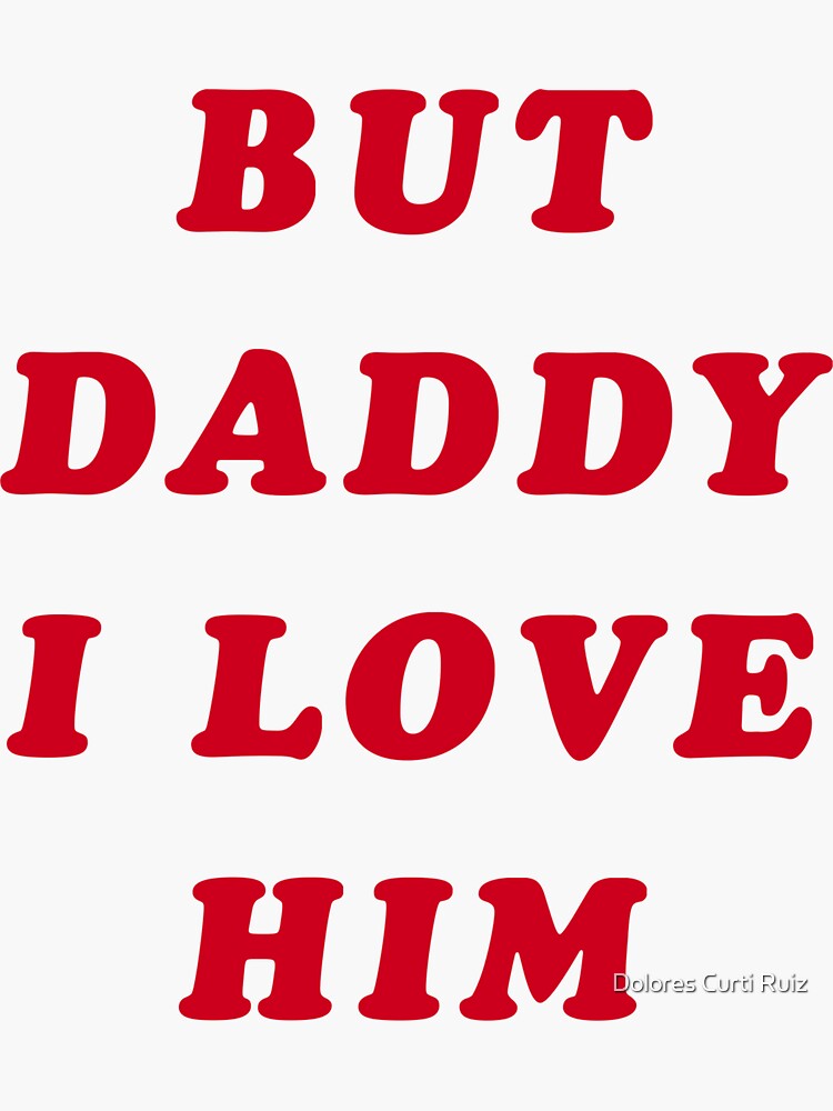 But Daddy I Love Him Sticker For Sale By Dolocurti Redbubble 