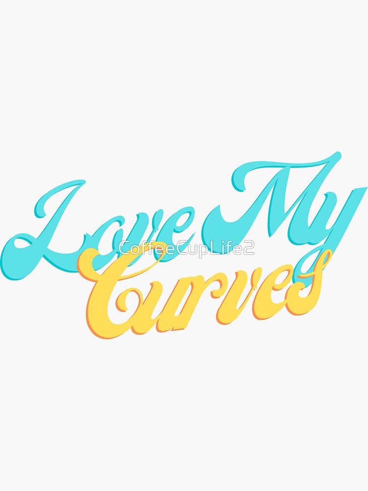 Love My Curves! by CoffeeCupLife2