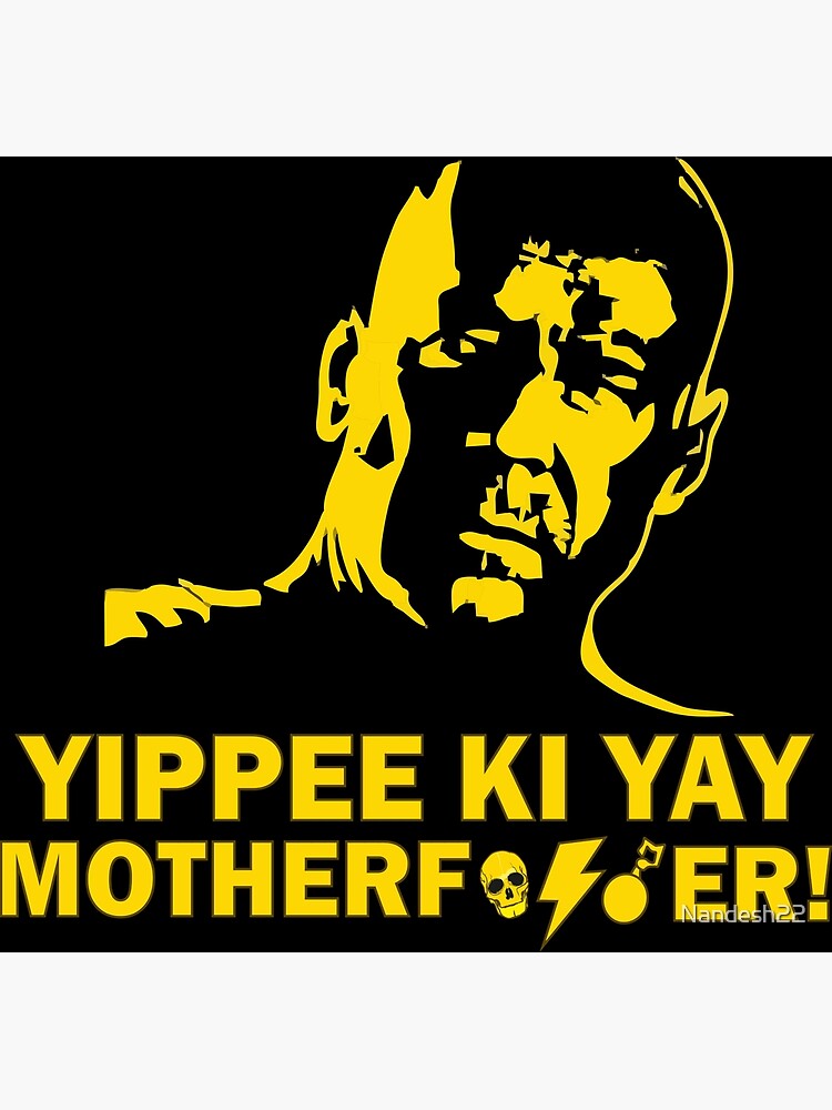 "yippee ki yayDie hard " Poster by Nandesh22 Redbubble