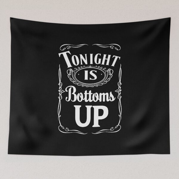Item preview, Tonight Is Bottoms up designed and sold by LuckyGypsies.