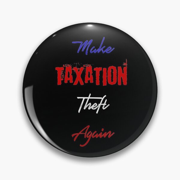Item preview, Make Taxation theft Again designed and sold by Captionator.