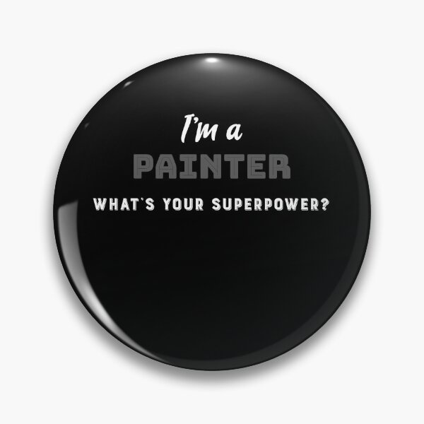 Item preview, I'm a painter what's your superpower  designed and sold by Vanissa Berg.