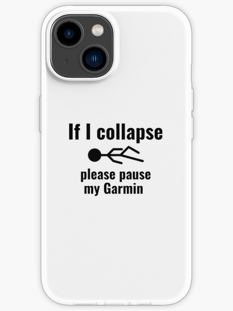 If Collapse Pause My Garmin" Case for Sale by BrinyTruthCo | Redbubble
