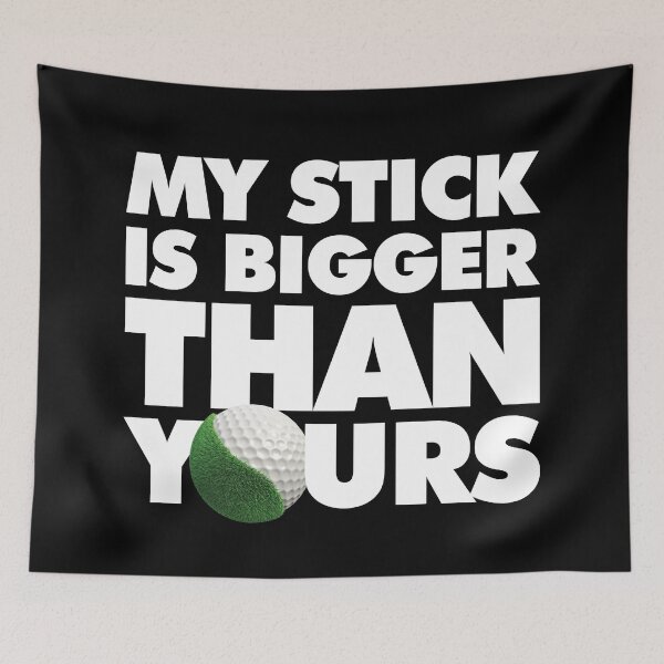 Item preview, My stick is bigger than yours Funny Golfer saying Quote designed and sold by elhefe.