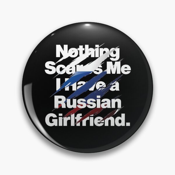 Item preview, Nothing Scares Me I Have a Russian Girlfriend Russia designed and sold by elhefe.