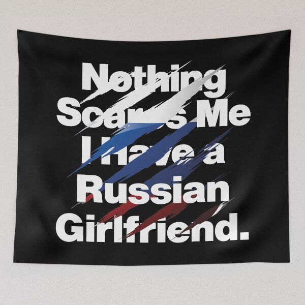 Item preview, Nothing Scares Me I Have a Russian Girlfriend Russia designed and sold by elhefe.