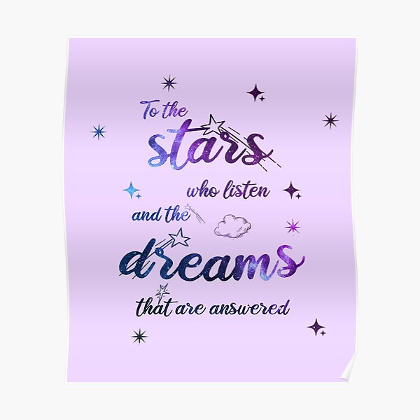 To The Stars Who Listen And The Dreams That Are Answered Poster By Ximeteijeiro Redbubble