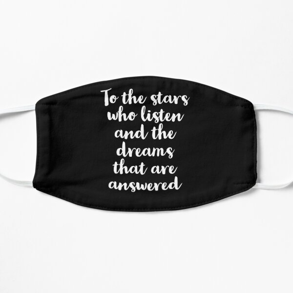 To The Stars Who Listen And The Dreams That Are Answered Flat Mask