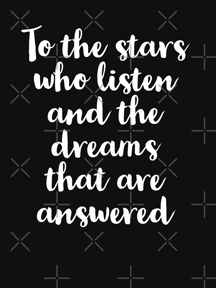 Listen To The Stars Chapter 1 "To The Stars Who Listen And The Dreams That Are Answered " T-shirt by
