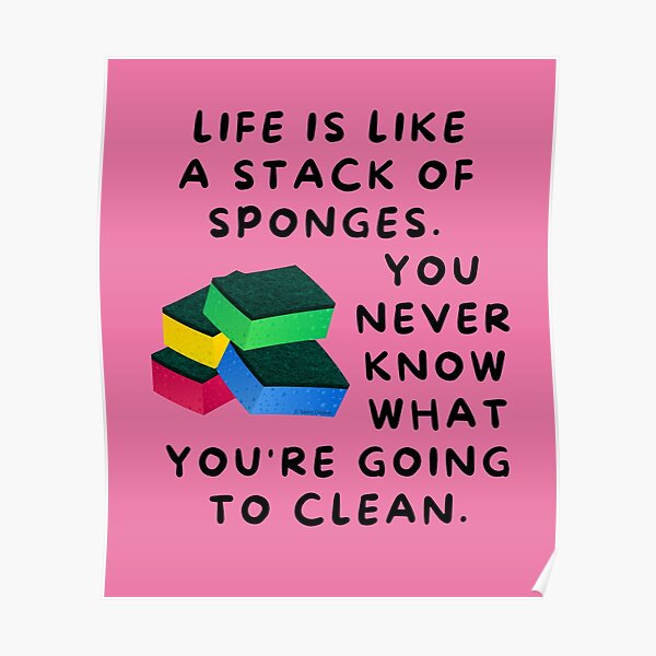 Life is Like a Stack of Sponges Housekeeping Humor Poster