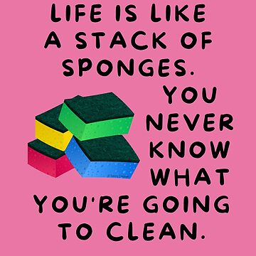 Artwork thumbnail, Life is Like a Stack of Sponges Housekeeping Humor by SavvyCleaner