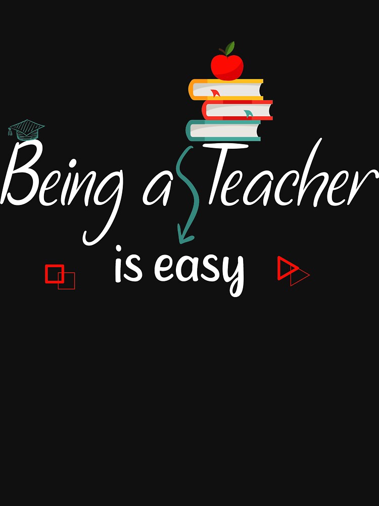 Being A Teacher Is Easy T Shirt By MedBoularouah Redbubble Being A Teacher Is Easy T