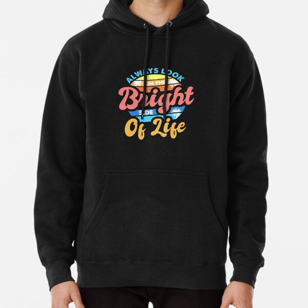 Always Look On The Bright Side Of Life Positivity Pullover Hoodie