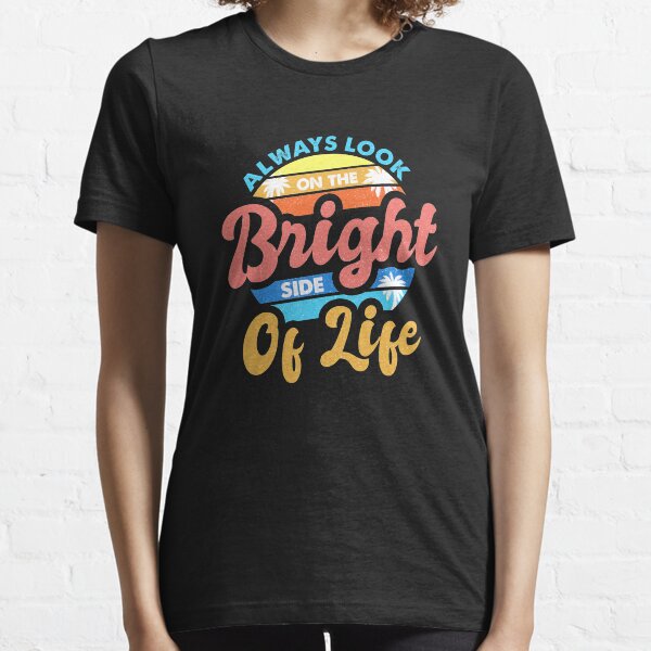Always Look On The Bright Side Of Life Positivity Essential T-Shirt