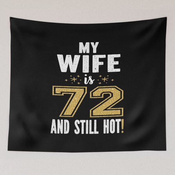 Item preview, My Wife Is 72 And Still Hot 72nd Birthday Gift For Her print designed and sold by Grabitees.
