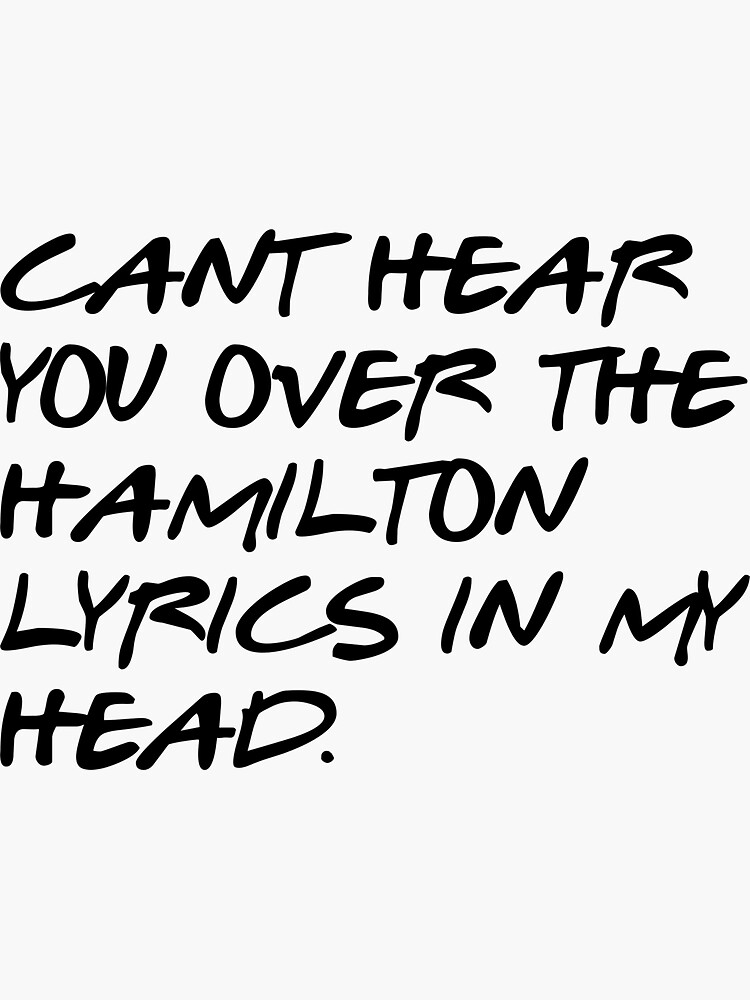 "Cant hear you over the Hamilton lyrics in my head, Fan Art" Sticker by