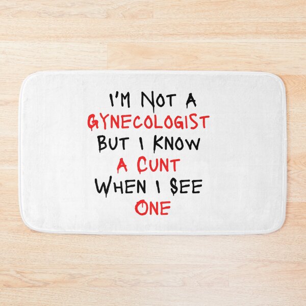 Item preview, I'm Not A Gynecologist But I Know A Cunt When I See One designed and sold by Spicy Chilli.