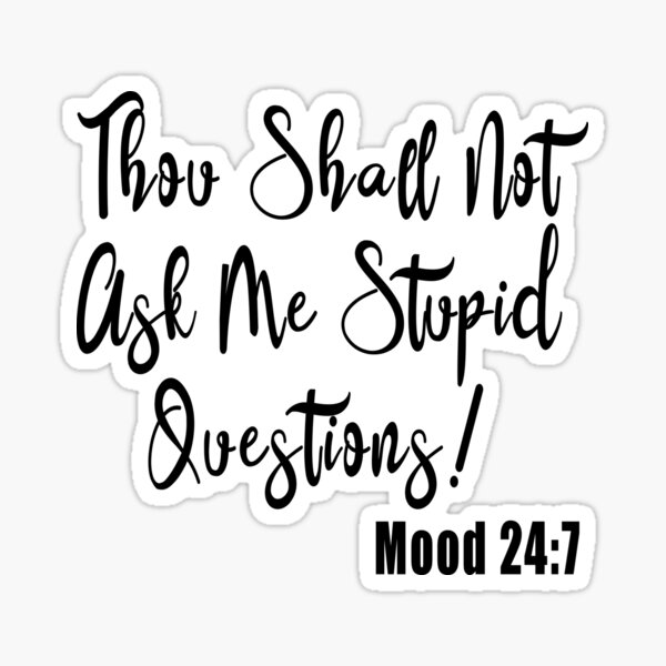 thou-shall-not-ask-me-stupid-questions-sticker-for-sale-by-i-am-apparel-redbubble