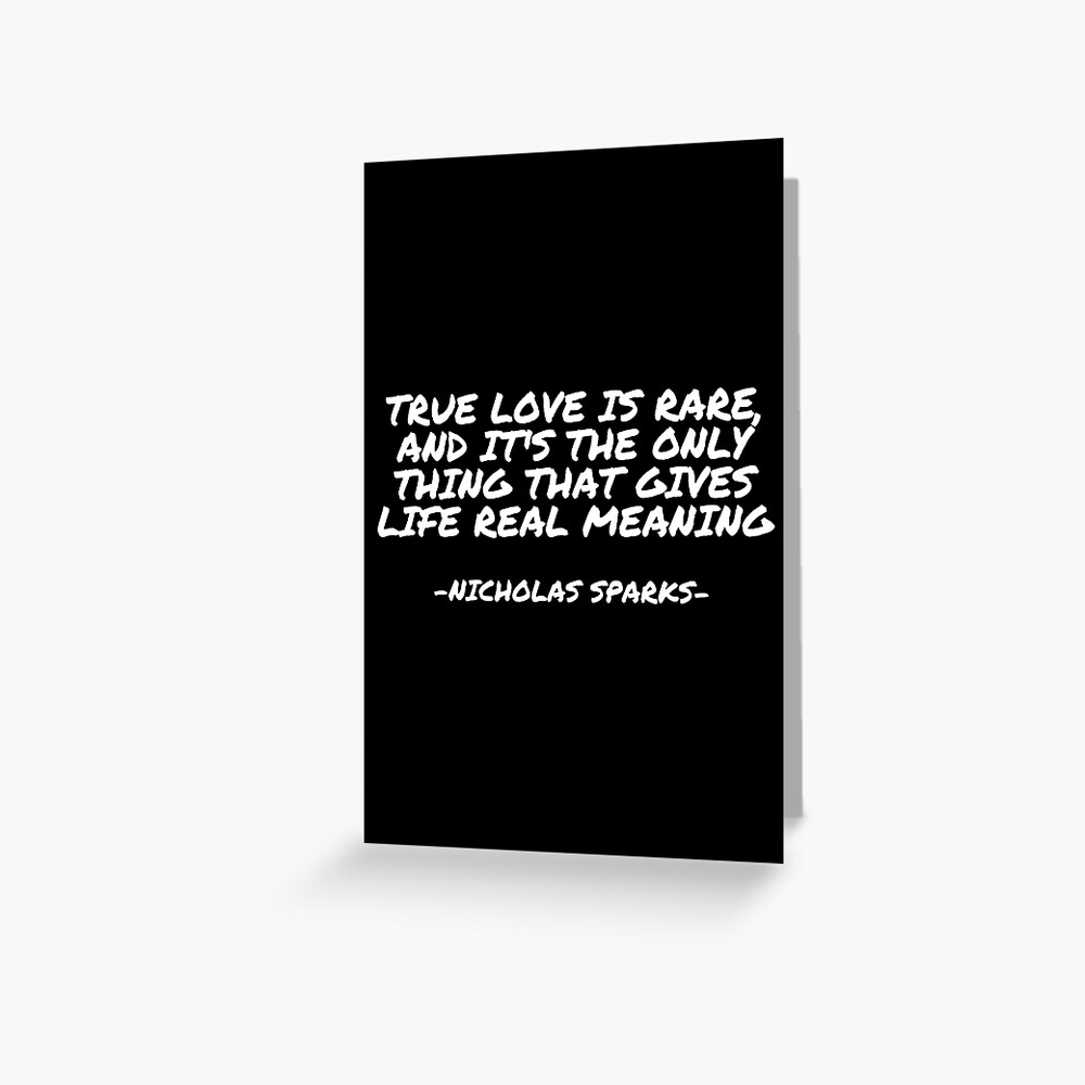 Tarjetas de felicitación «Nicholas Sparks - El amor verdadero es raro y es  lo único que le da un significado real a la vida» de appleofyoureye |  Redbubble