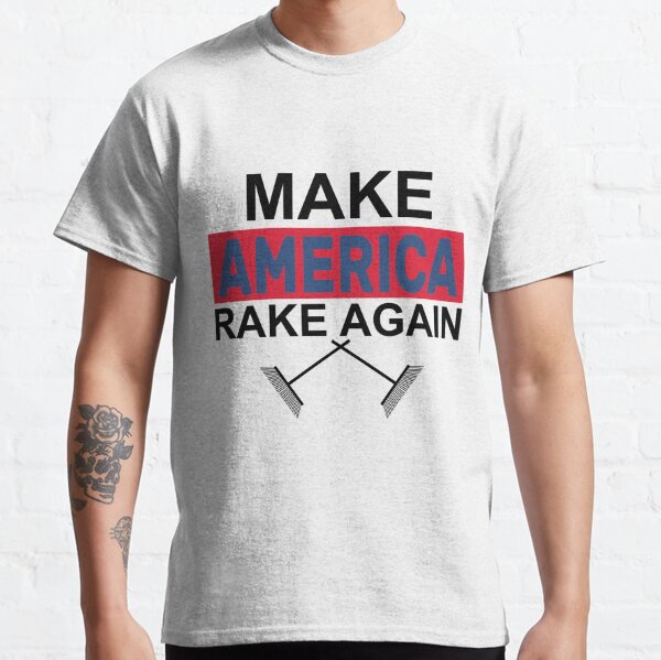 Make America Rake Again  Classic T-Shirt