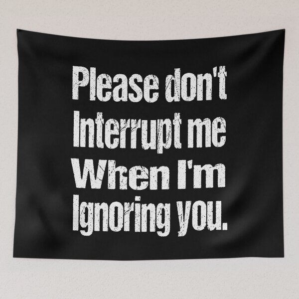 Item preview, Please don’t interrupt me when I’m ignoring you. designed and sold by RS-Collections.