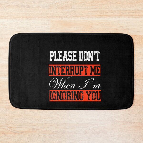 Item preview, Please don’t interrupt me when I’m ignoring you. designed and sold by RS-Collections.