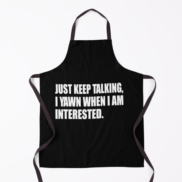 Item preview, Just keep talking, I yawn when I’m interested. designed and sold by RS-Collections.