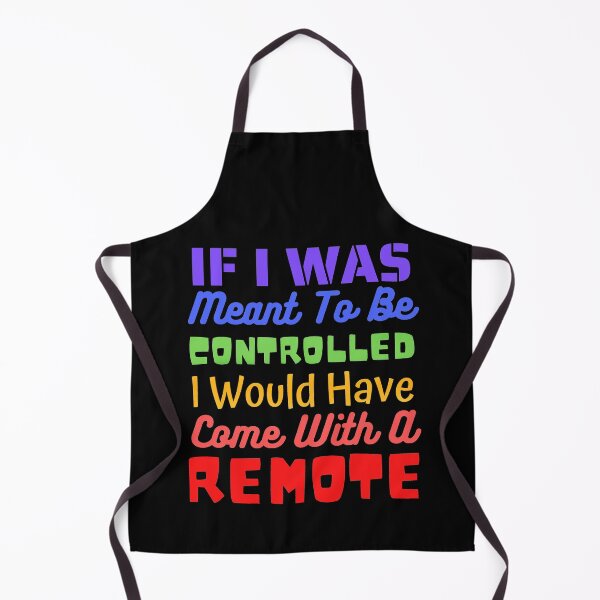 Item preview, If I Was Meant To Be Controlled I Would Have Come With A Remote designed and sold by Joy Poddar.