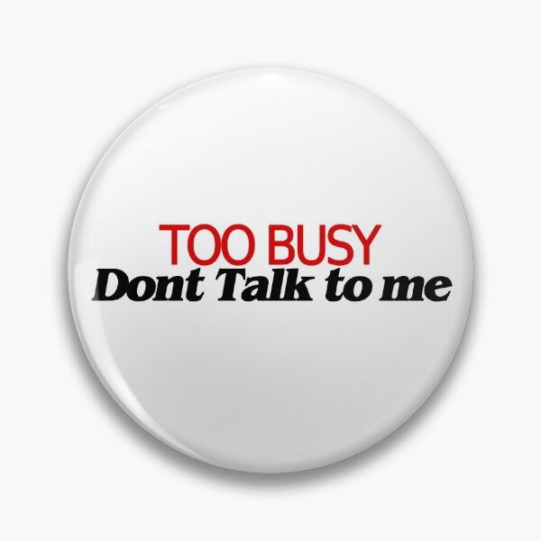 Item preview, Too busy - Dont talk to me designed and sold by Swirlstache.