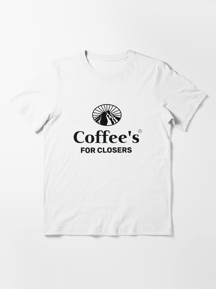 coffee's for closers shirt