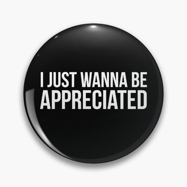 Item preview, I Just Wanna be Appreciated designed and sold by evokearo.