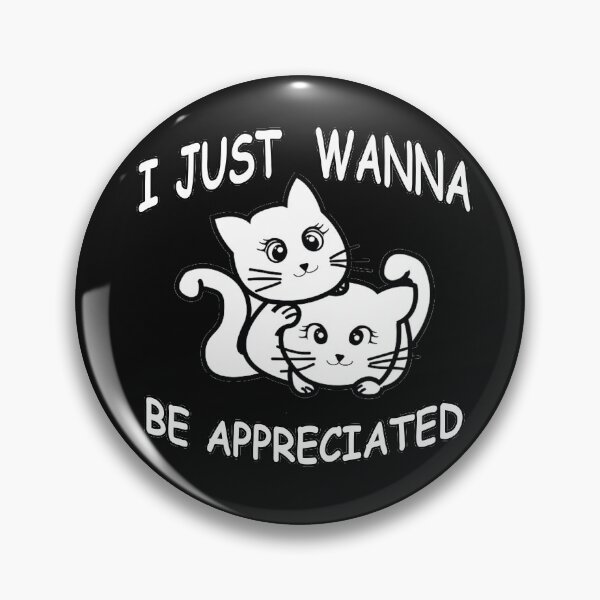 Item preview, I JUST WANNA BE  APPRECIATED CUTE CATS designed and sold by HINDAM4U.