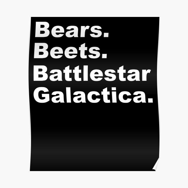 Bears, Beets, Battlestar Galactica Poster
