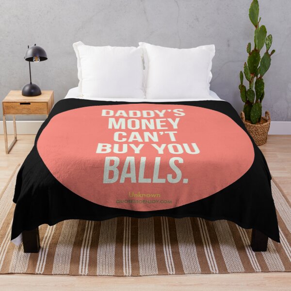 Daddy's money can't buy you balls. - Author Unknown Throw Blanket