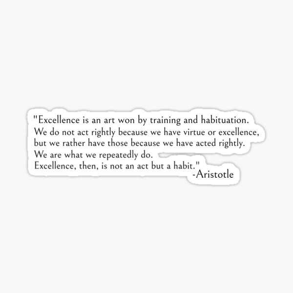 Aristotle quote, excellence is a habit Sticker