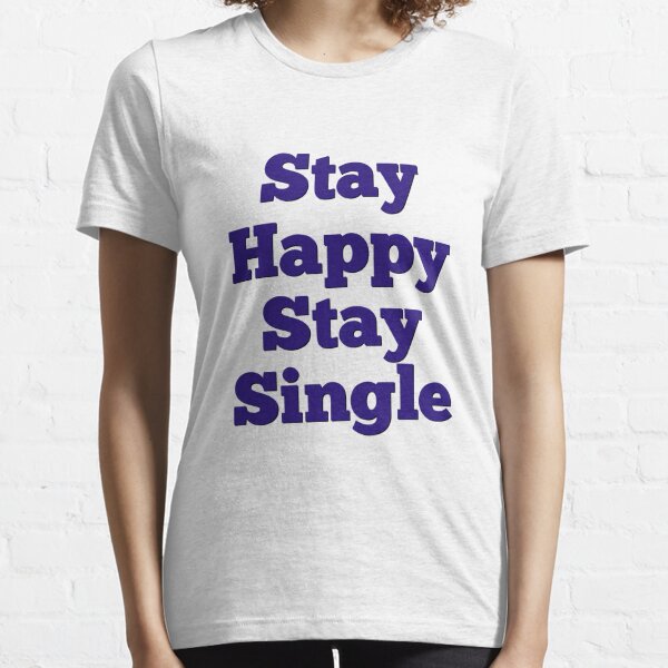 stay-single-forever-t-shirts-redbubble