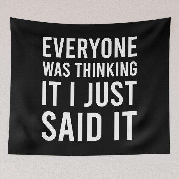 Item preview, Everyone Was Thinking It I Just Said It designed and sold by MJLdesigns.