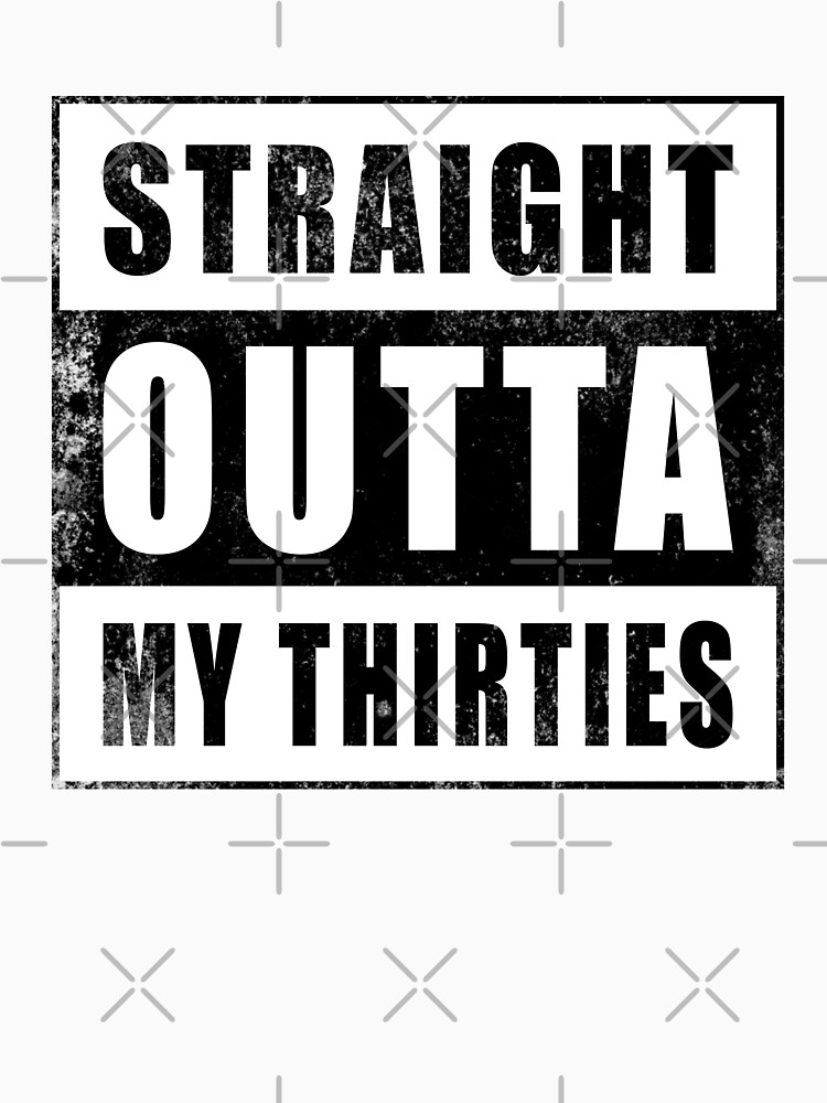 straight outta my thirties shirt