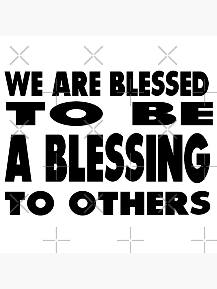 we-are-blessed-to-be-a-blessing-to-others-poster-for-sale-by