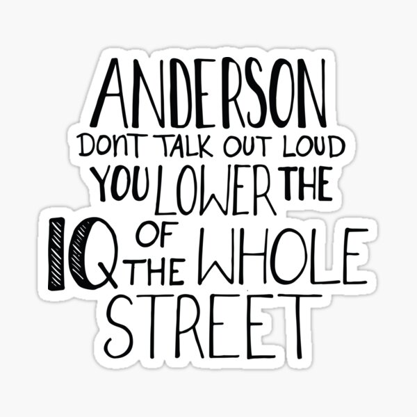 Anderson, Don't Talk Out Loud. You Lower The IQ Of The Whole Street. Sticker