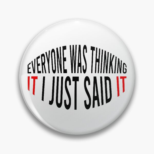 Item preview, Everyone Was Thinking It I Just Said It designed and sold by MJLdesigns.