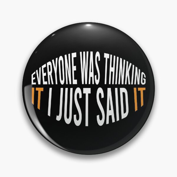 Item preview, Everyone Was Thinking It I Just Said It designed and sold by MJLdesigns.