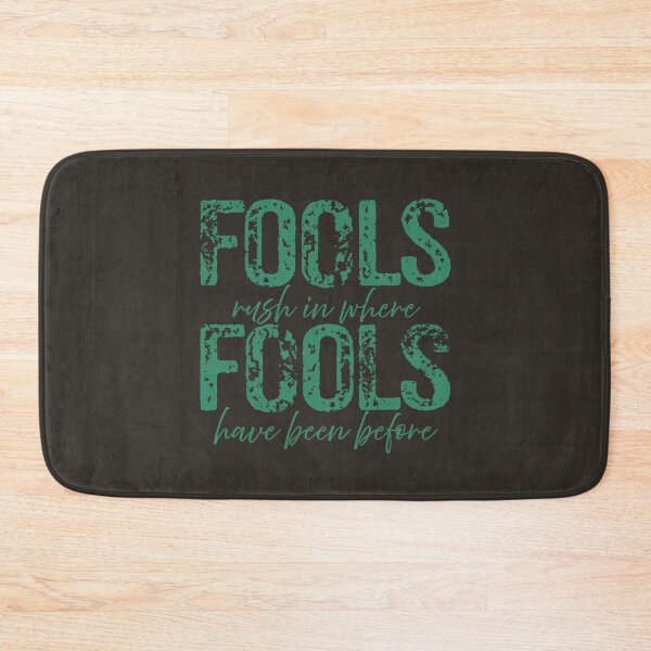 Item preview, Fools rush in where fools have been before designed and sold by x1brett.