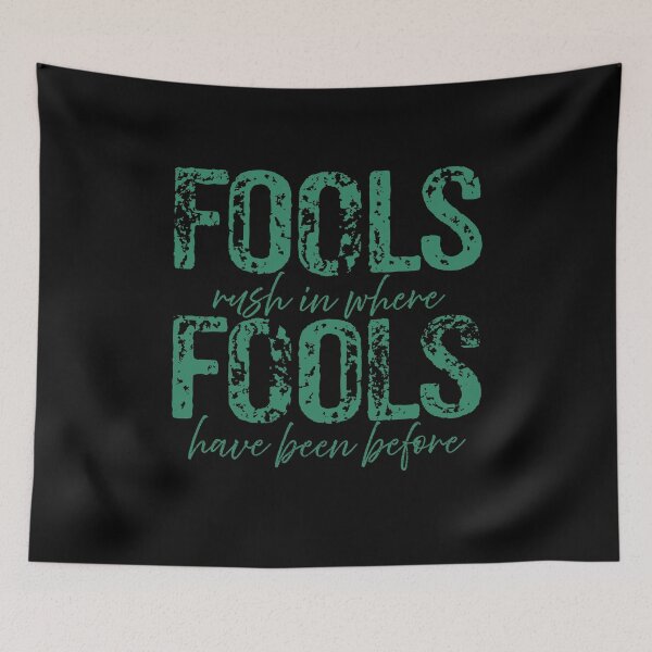Item preview, Fools rush in where fools have been before designed and sold by x1brett.