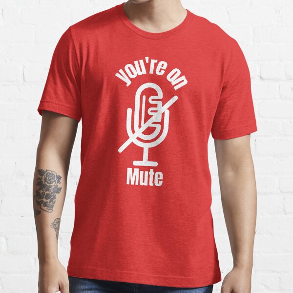 You're On Mute, Essential T-Shirt