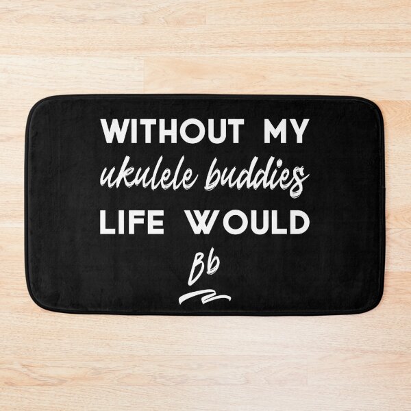 Item preview, Without my Ukulele Buddies life would be flat, clever music pun for ukulele players and musicians designed and sold by DeliriousSteve.