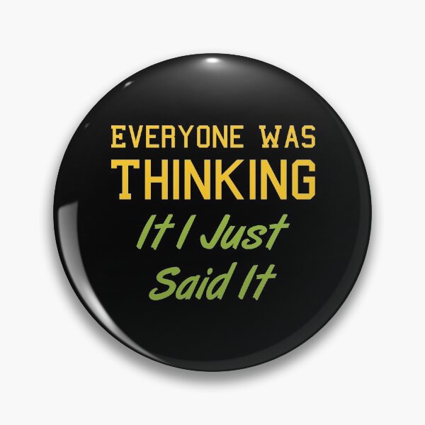 Item preview, Everyone Was Thinking It I Just Said It designed and sold by MJLdesigns.